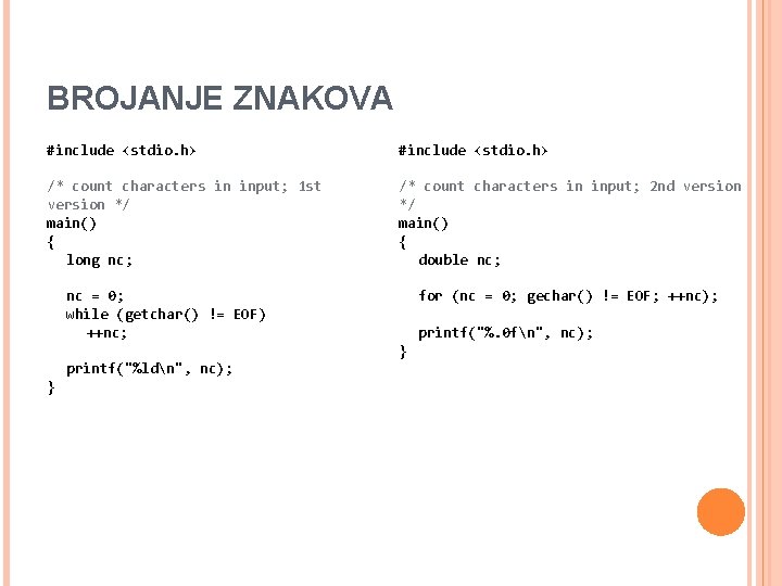 BROJANJE ZNAKOVA #include <stdio. h> /* count characters in input; 1 st version */