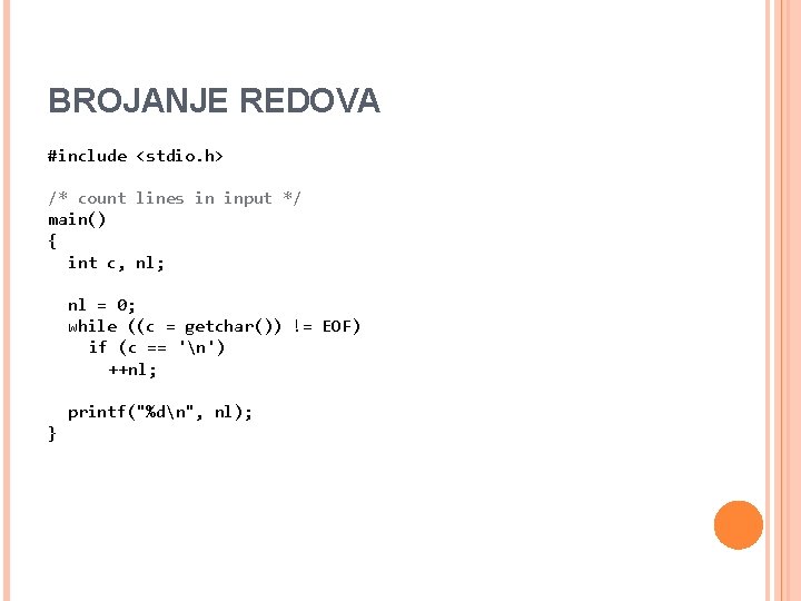 BROJANJE REDOVA #include <stdio. h> /* count lines in input */ main() { int