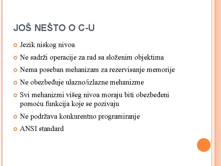 JOŠ NEŠTO O C-U Jezik niskog nivoa Ne sadrži operacije za rad sa složenim