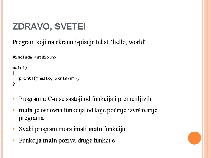 ZDRAVO, SVETE! Program koji na ekranu ispisuje tekst “hello, world” #include <stdio. h> main()