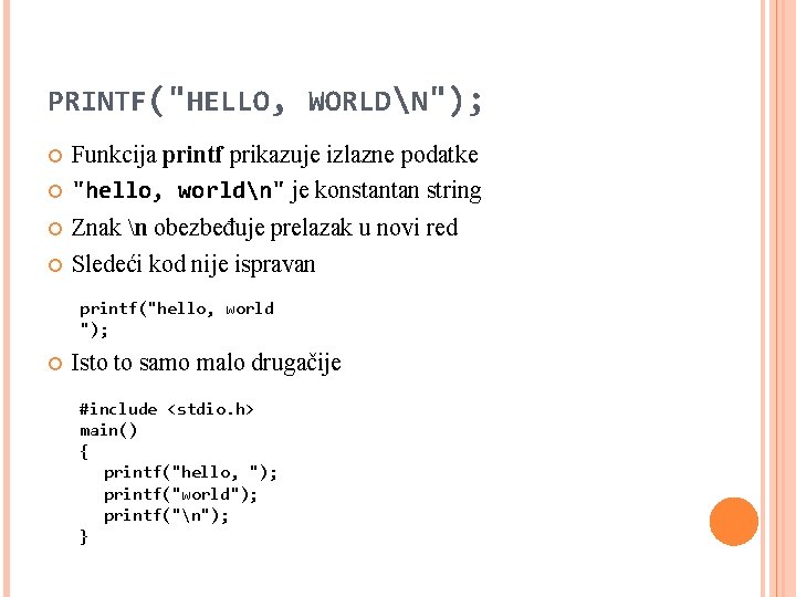 PRINTF("HELLO, WORLDN"); Funkcija printf prikazuje izlazne podatke "hello, worldn" je konstantan string Znak n