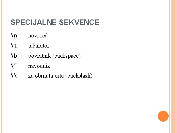 SPECIJALNE SEKVENCE n novi red t tabulator b povratnik (backspace) " navodnik \ za