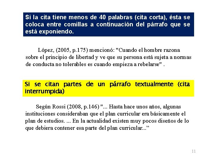 Si la cita tiene menos de 40 palabras (cita corta), ésta se coloca entre