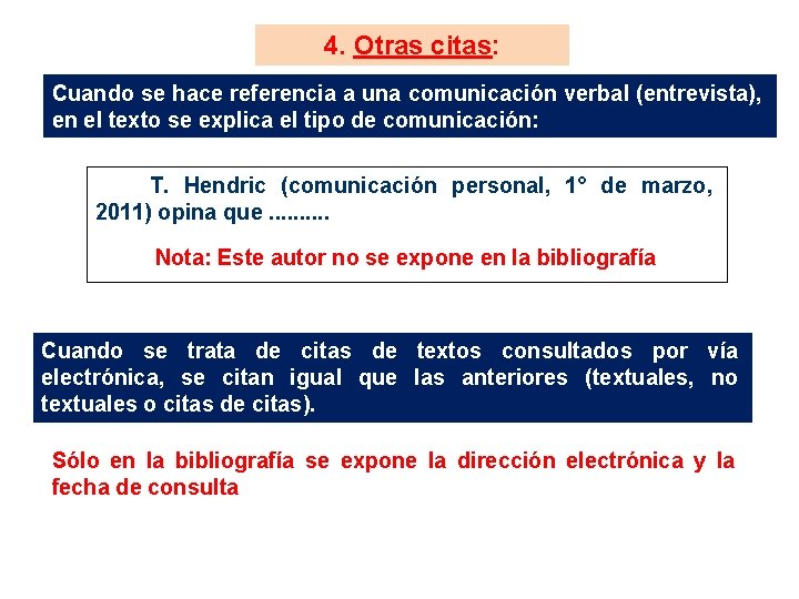 4. Otras citas: Cuando se hace referencia a una comunicación verbal (entrevista), en el