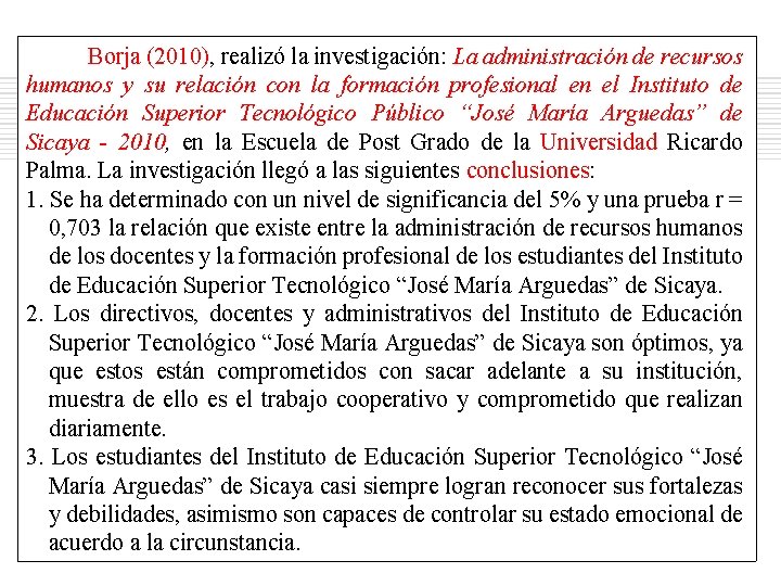 Borja (2010), realizó la investigación: La administración de recursos humanos y su relación con