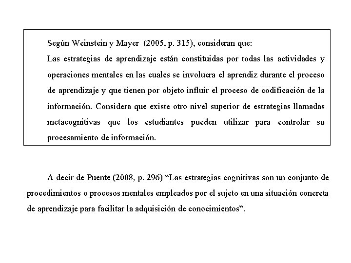 Según Weinstein y Mayer (2005, p. 315), consideran que: Las estrategias de aprendizaje están