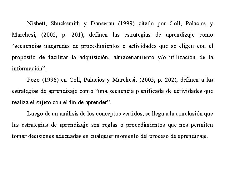 Nisbett, Shucksmith y Danserau (1999) citado por Coll, Palacios y Marchesi, (2005, p. 201),