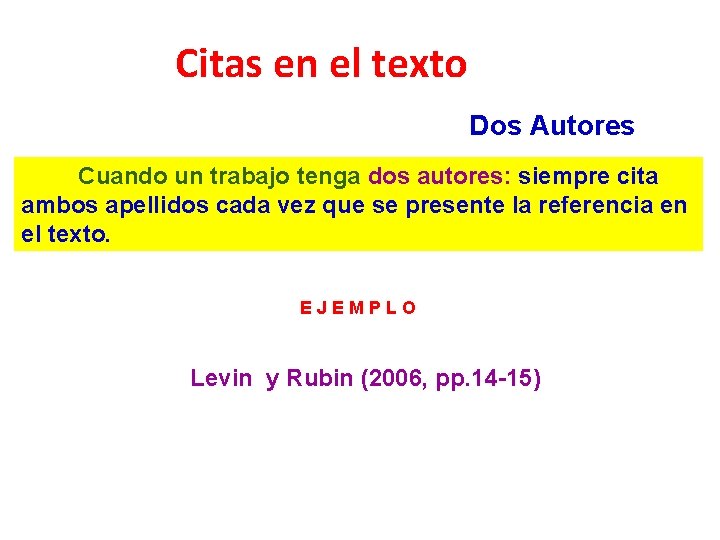Citas en el texto Dos Autores Cuando un trabajo tenga dos autores: siempre cita Citas en el texto Dos Autores Cuando un trabajo tenga dos autores: siempre cita
