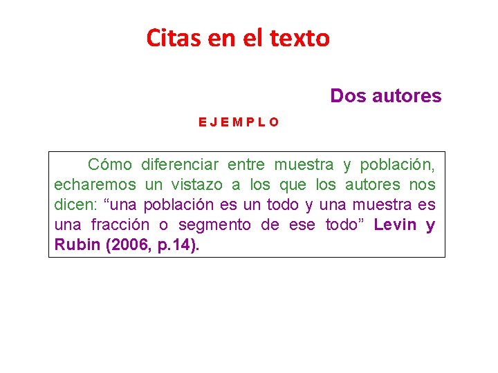 Citas en el texto Dos autores EJEMPLO Cómo diferenciar entre muestra y población, echaremos