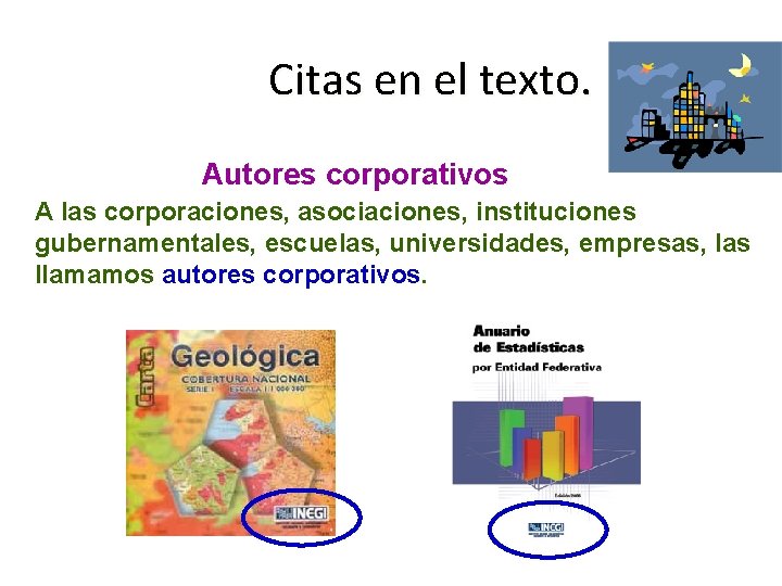 Citas en el texto. Autores corporativos A las corporaciones, asociaciones, instituciones gubernamentales, escuelas, universidades,