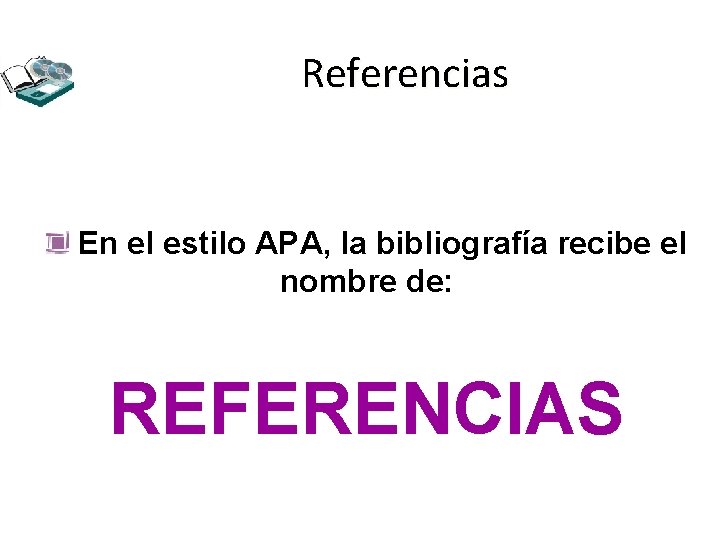 Referencias En el estilo APA, la bibliografía recibe el nombre de: REFERENCIAS 