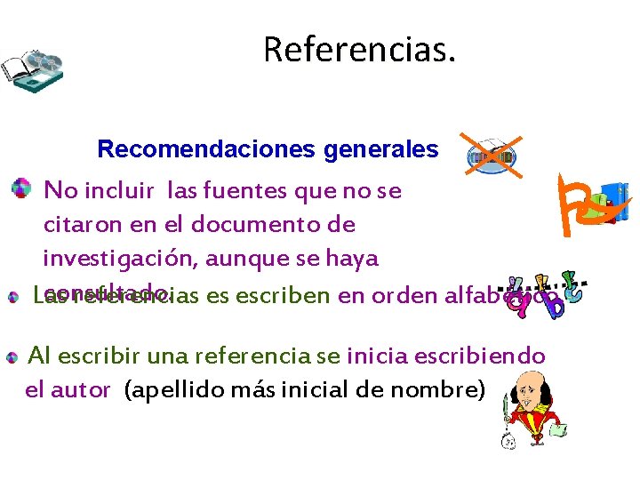 Referencias. Recomendaciones generales No incluir las fuentes que no se citaron en el documento