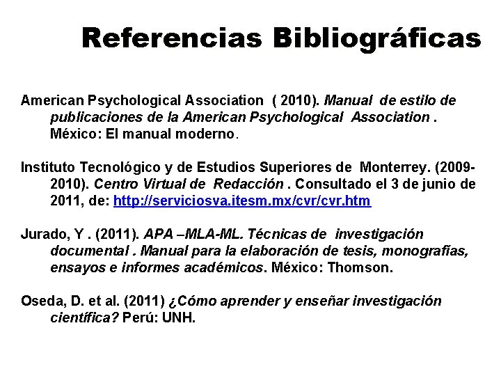 Referencias Bibliográficas American Psychological Association ( 2010). Manual de estilo de publicaciones de la