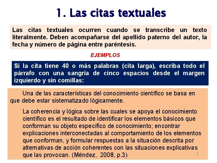 1. Las citas textuales ocurren cuando se transcribe un texto literalmente. Deben acompañarse del