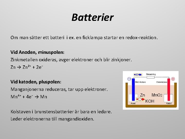 Batterier Om man sätter ett batteri i ex. en ficklampa startar en redox-reaktion. Vid