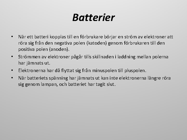 Batterier • När ett batteri kopplas till en förbrukare börjar en ström av elektroner