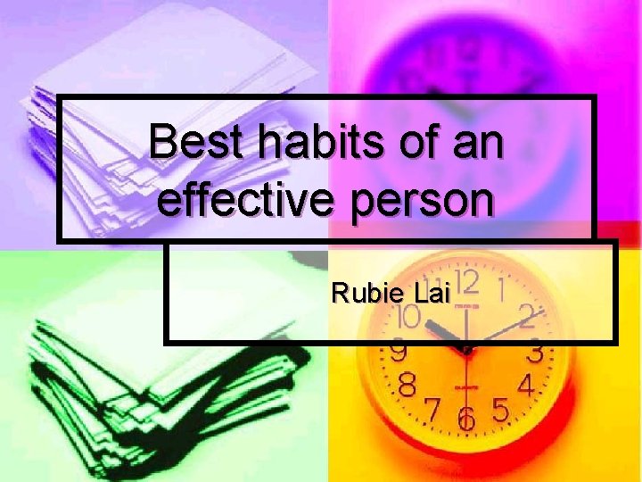 Best habits of an effective person Rubie Lai 