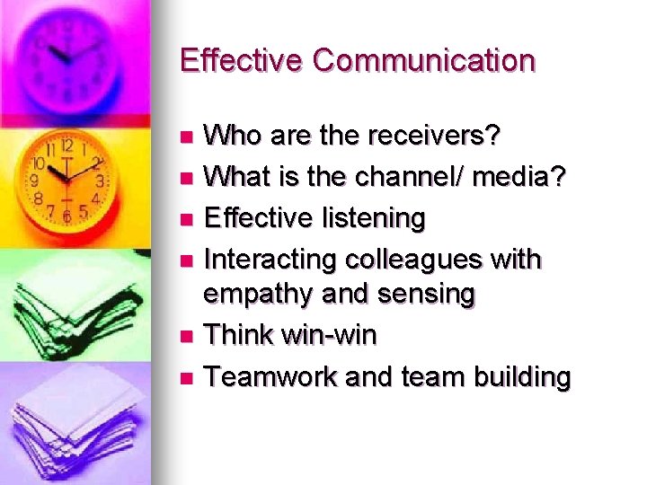 Effective Communication Who are the receivers? n What is the channel/ media? n Effective