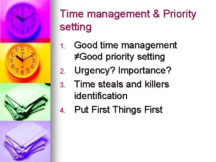 Time management & Priority setting 1. 2. 3. 4. Good time management ≠Good priority