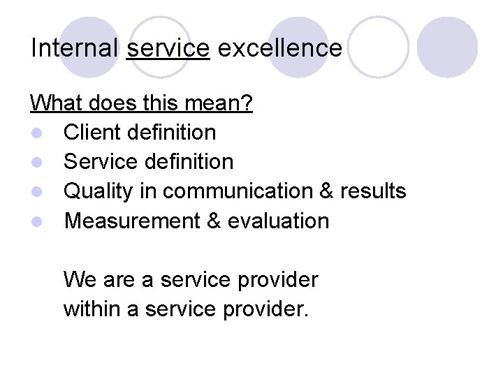 Internal service excellence What does this mean? l Client definition l Service definition l