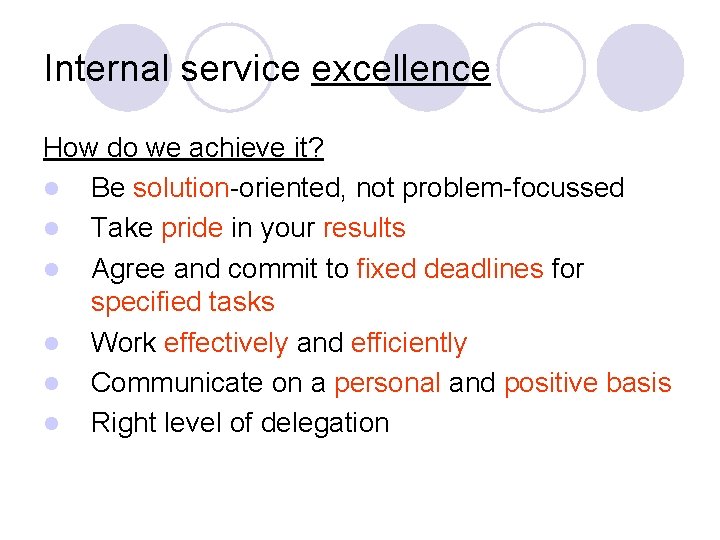 Internal service excellence How do we achieve it? l Be solution-oriented, not problem-focussed l