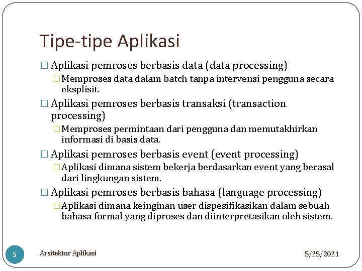 Tipe-tipe Aplikasi � Aplikasi pemroses berbasis data (data processing) �Memproses data dalam batch tanpa