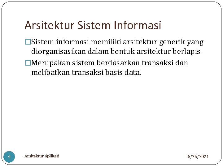 Arsitektur Sistem Informasi �Sistem informasi memiliki arsitektur generik yang diorganisasikan dalam bentuk arsitektur berlapis.