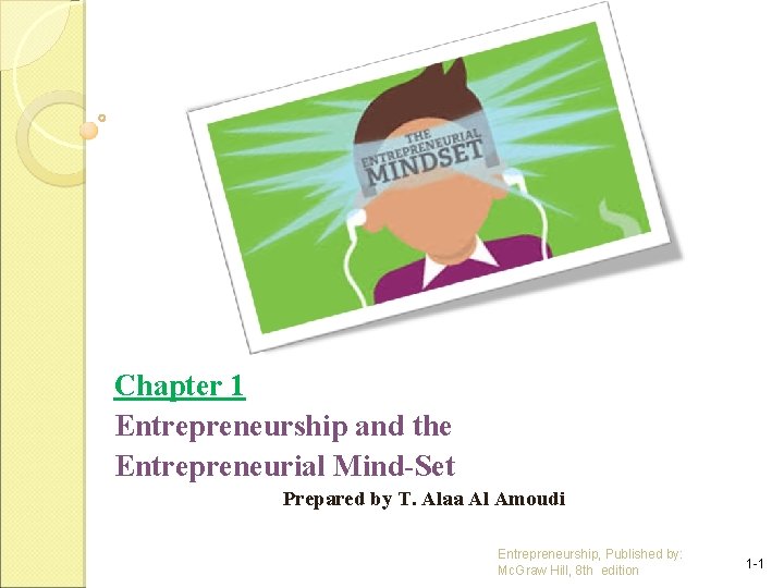 Chapter 1 Entrepreneurship and the Entrepreneurial Mind-Set Prepared by T. Alaa Al Amoudi Entrepreneurship,