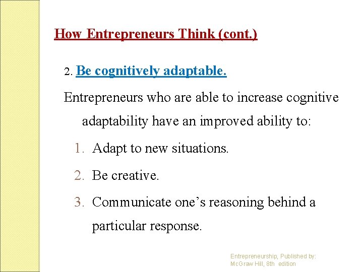 How Entrepreneurs Think (cont. ) 2. Be cognitively adaptable. Entrepreneurs who are able to