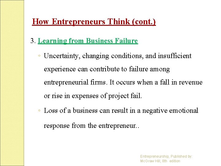 How Entrepreneurs Think (cont. ) 3. Learning from Business Failure ◦ Uncertainty, changing conditions,