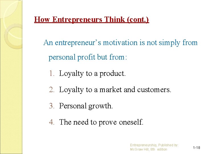 How Entrepreneurs Think (cont. ) An entrepreneur’s motivation is not simply from personal profit