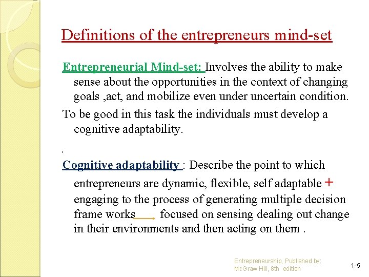 Definitions of the entrepreneurs mind-set Entrepreneurial Mind-set: Involves the ability to make sense about