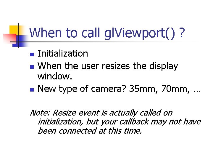 When to call gl. Viewport() ? n n n Initialization When the user resizes