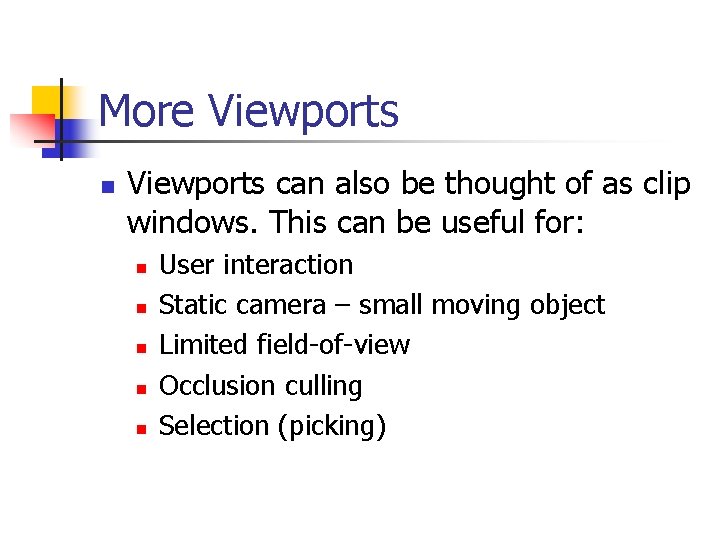 More Viewports n Viewports can also be thought of as clip windows. This can