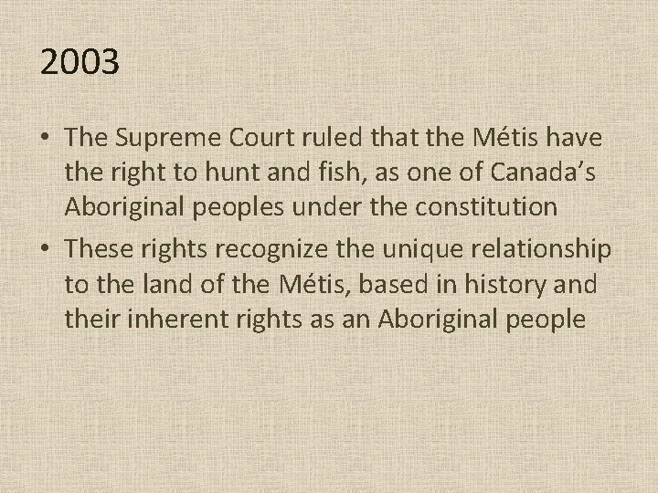 2003 • The Supreme Court ruled that the Métis have the right to hunt 2003 • The Supreme Court ruled that the Métis have the right to hunt