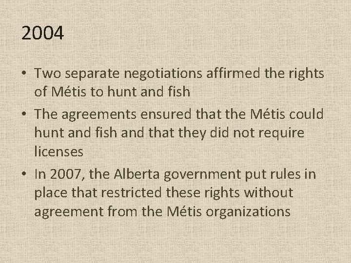 2004 • Two separate negotiations affirmed the rights of Métis to hunt and fish 2004 • Two separate negotiations affirmed the rights of Métis to hunt and fish