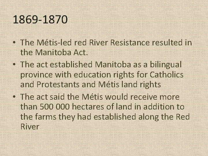 1869 -1870 • The Métis-led red River Resistance resulted in the Manitoba Act. • 1869 -1870 • The Métis-led red River Resistance resulted in the Manitoba Act. •