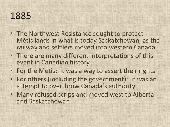 1885 • The Northwest Resistance sought to protect Métis lands in what is today 1885 • The Northwest Resistance sought to protect Métis lands in what is today
