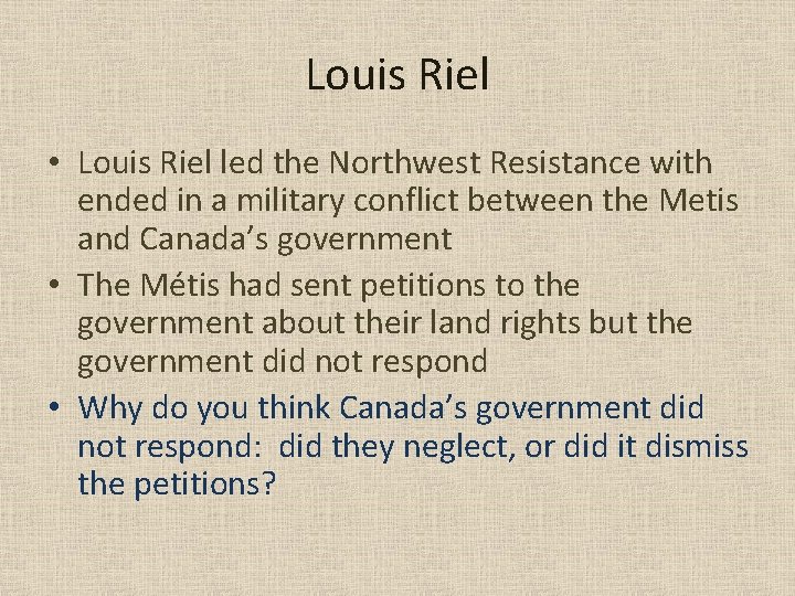 Louis Riel • Louis Riel led the Northwest Resistance with ended in a military Louis Riel • Louis Riel led the Northwest Resistance with ended in a military