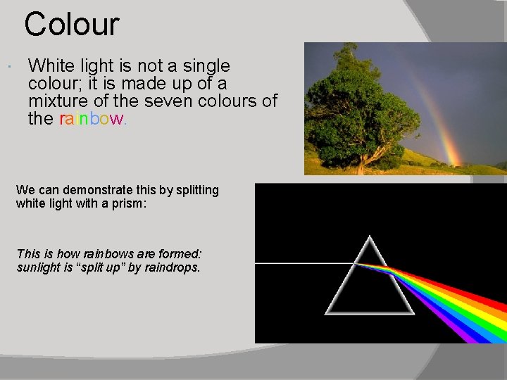 Colour White light is not a single colour; it is made up of a