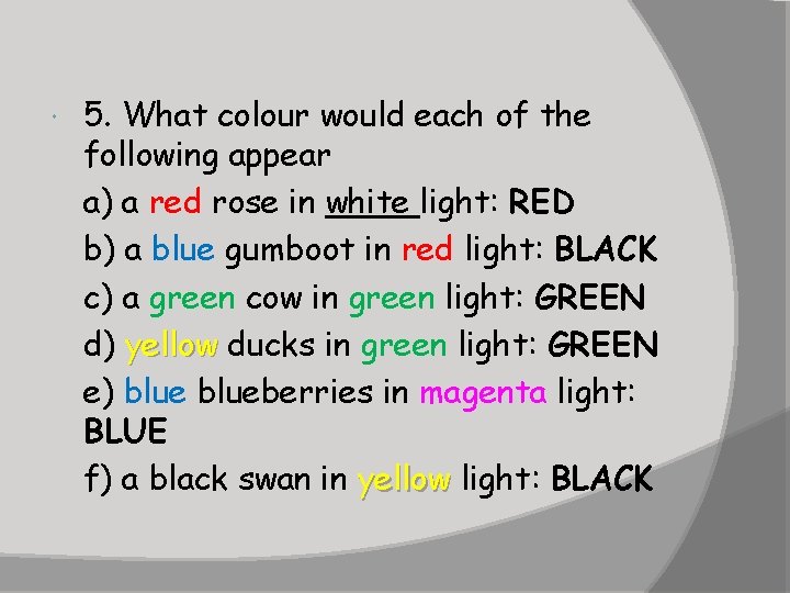  5. What colour would each of the following appear a) a red rose