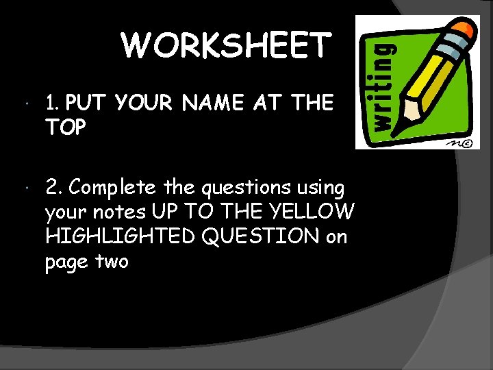 WORKSHEET 1. PUT YOUR NAME AT THE TOP 2. Complete the questions using your