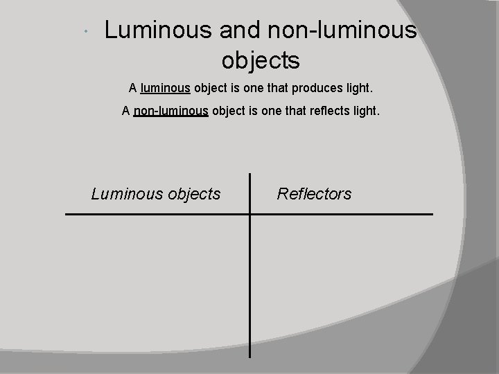  Luminous and non-luminous objects A luminous object is one that produces light. A