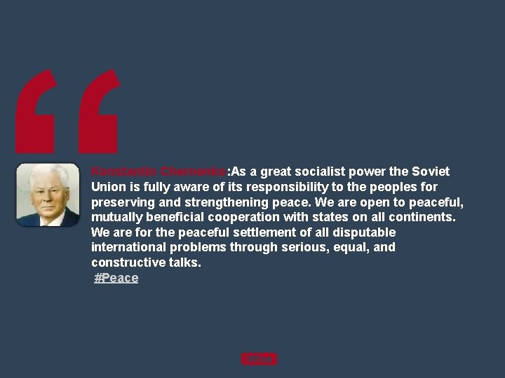 “ Konstantin Chernenko: As a great socialist power the Soviet Union is fully aware “ Konstantin Chernenko: As a great socialist power the Soviet Union is fully aware