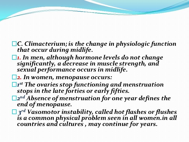 �C. Climacterium; is the change in physiologic function that occur during midlife. � 1.
