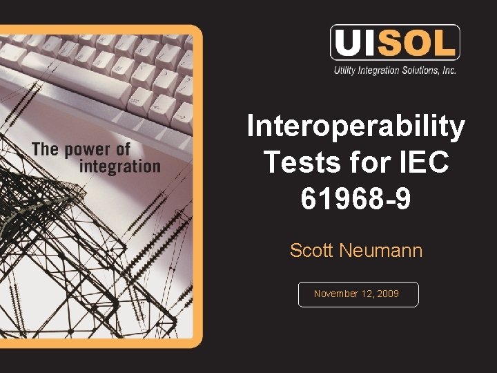 Interoperability Tests for IEC 61968 -9 Scott Neumann November 12, 2009 
