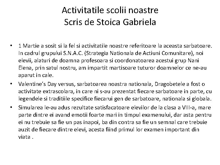 Activitatile scolii noastre Scris de Stoica Gabriela • 1 Martie a sosit si la