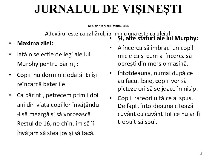 JURNALUL DE VIŞINEŞTI Nr 5 din februarie-martie 2016 Adevărul este ca zahărul, iar minciuna