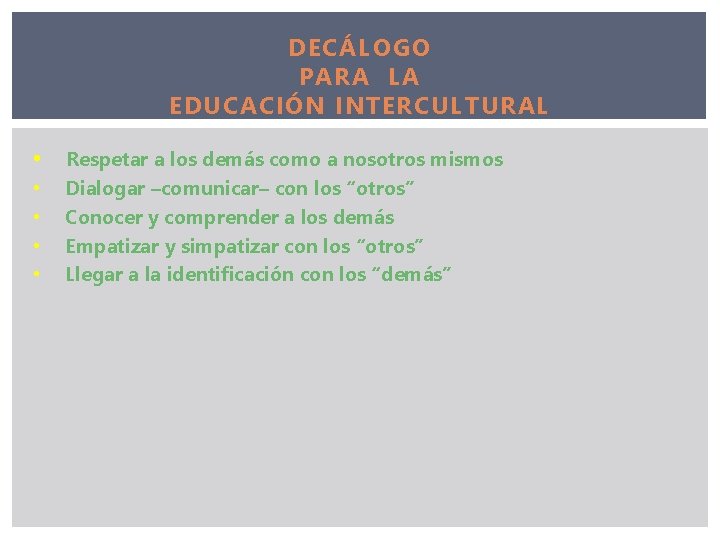 DECÁLOGO PARA LA EDUCACIÓN INTERCULTURAL • • • Respetar a los demás como a