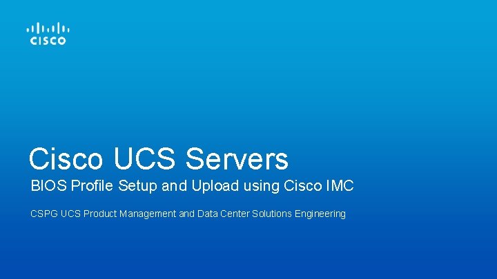 Cisco UCS Servers BIOS Profile Setup and Upload using Cisco IMC CSPG UCS Product